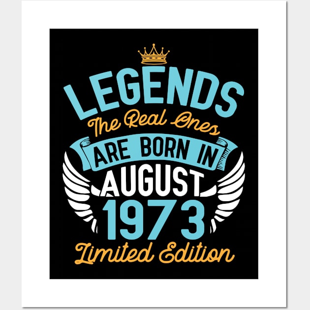 Legends The Real Ones Are Born In August 1973 Limited Edition Happy Birthday 47 Years Old To Me You Wall Art by bakhanh123